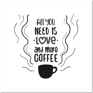 all you need is love and more coffee Posters and Art